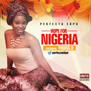 Perfecta Ekpo - Hope For Nigeria (ft. Young D)