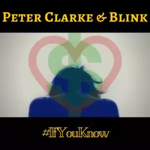Peter Clarke - If You Know Ft. Blink