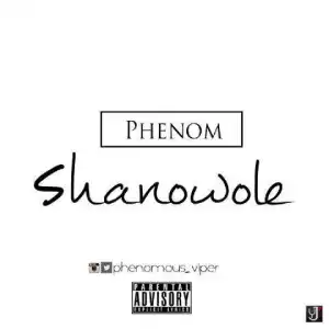 Phenom - Shanawole