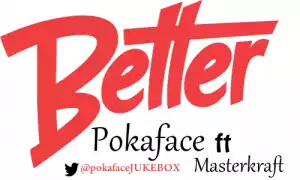 Pokaface - Better ft. Masterkraft