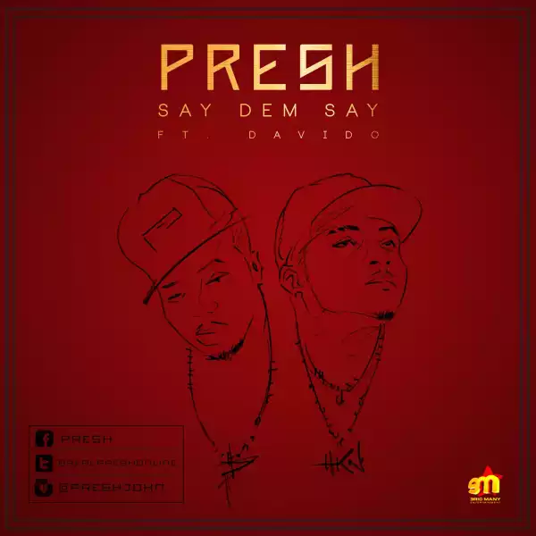 Presh - Say Dem Say ft. Davido (Prod. by Shizzi)