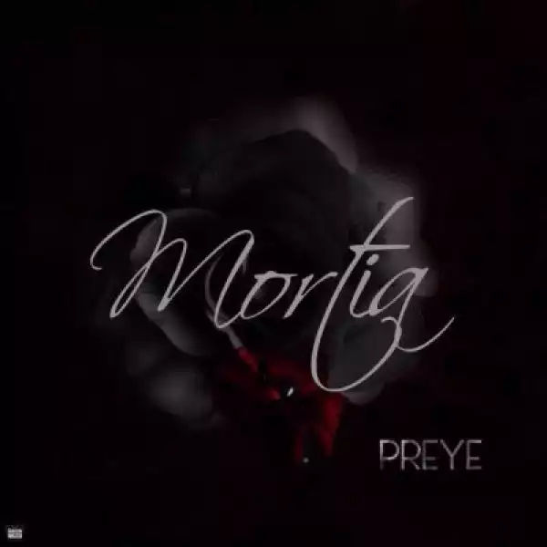 Preye - Mortia (Prod. by Tay)