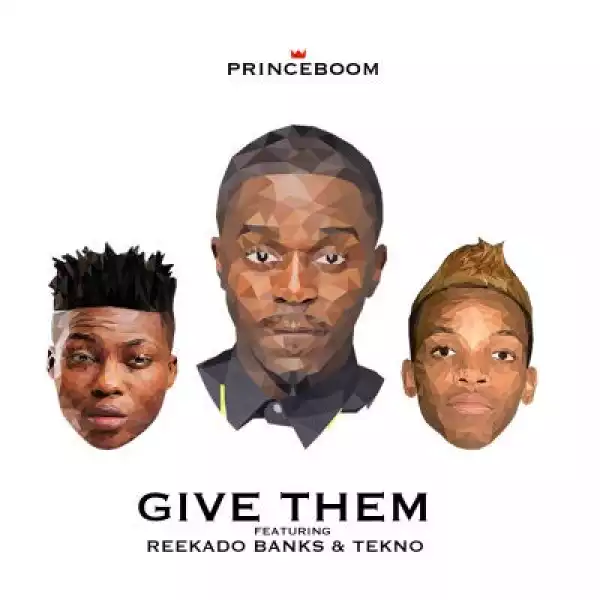 PrinceBoom - Give Them ft. Reekado Banks & Tekno