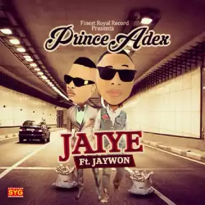 Prince Adex - Jaiye Ft. Jaywon
