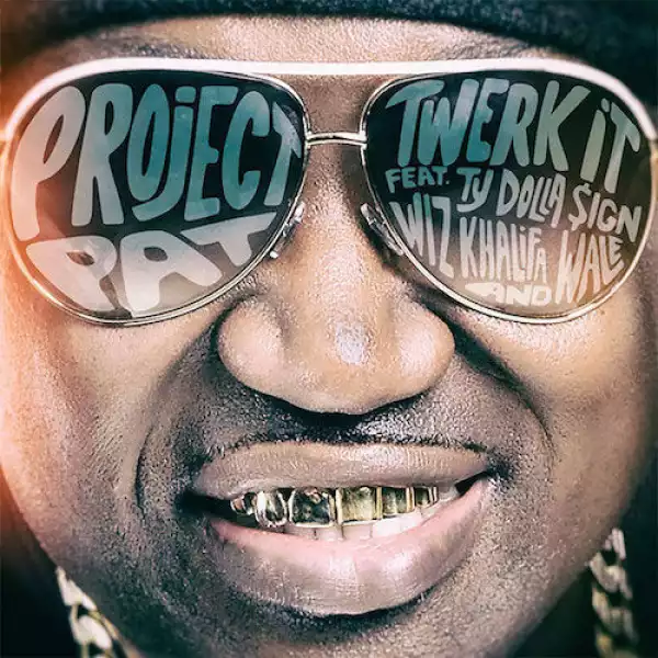 Project Pat - Twerk It FT. (Ty Dolla $ign, Wiz Khalifa, & Wale)