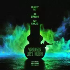 Project Pat - Wanna Get High (Remix) Ft. Wiz Khalifa