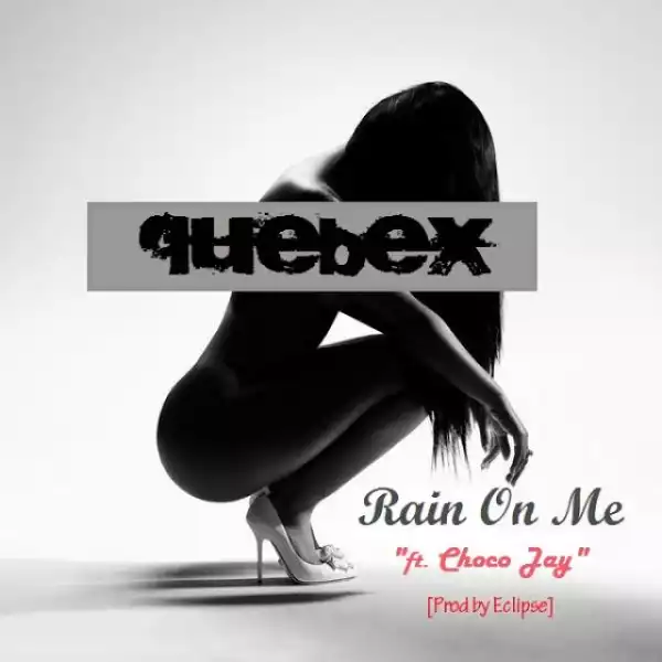 Quebex - Rain On Me ft. Choco Jay