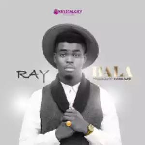 Ray - Bala (Prod By Young John)