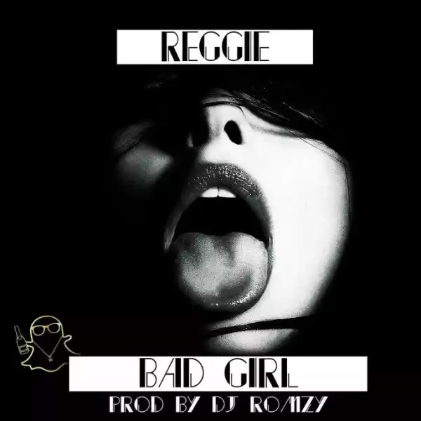 Reggie - Bad Girl (Prod. by DJ Romzy)