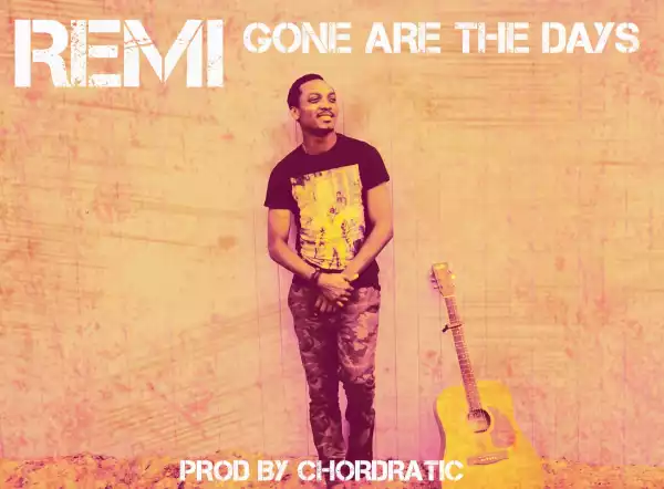 Remi - Gone Are The Days