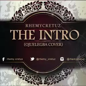 Rhemycretuz - The Intro (Ojuelegba Cover)
