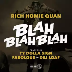 Rich Homie Quan - Blah Blah Blah Remix Featuring Dej Loaf, Fabolous & Ty Dolla $ign