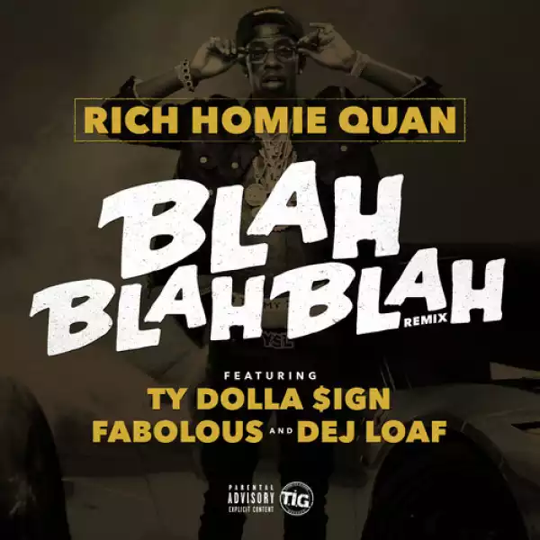 Rich Homie Quan - Blah Blah Blah Remix Featuring Dej Loaf, Fabolous & Ty Dolla $ign