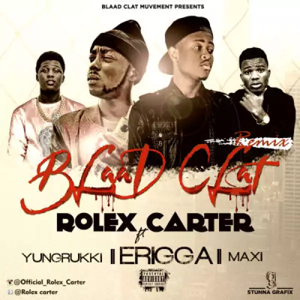 Rolex Carter - BlaadClat (Remix) ft. YungRukki, Maxi & Erigga