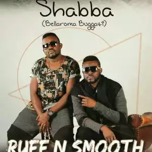 Ruff N Smooth - Shabba (Bellaroma Buggati)
