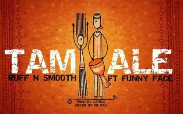 Ruff n Smooth - Tamale ft Funny Face