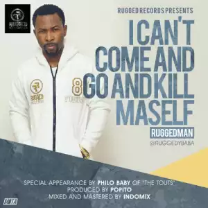 Ruggedman - I Can’t Come And Go And Kill Maself
