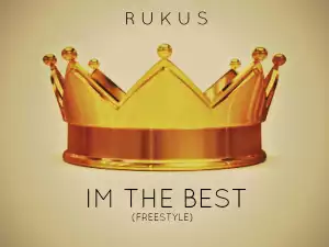 Rukus - I’m The Best (Freestyle)