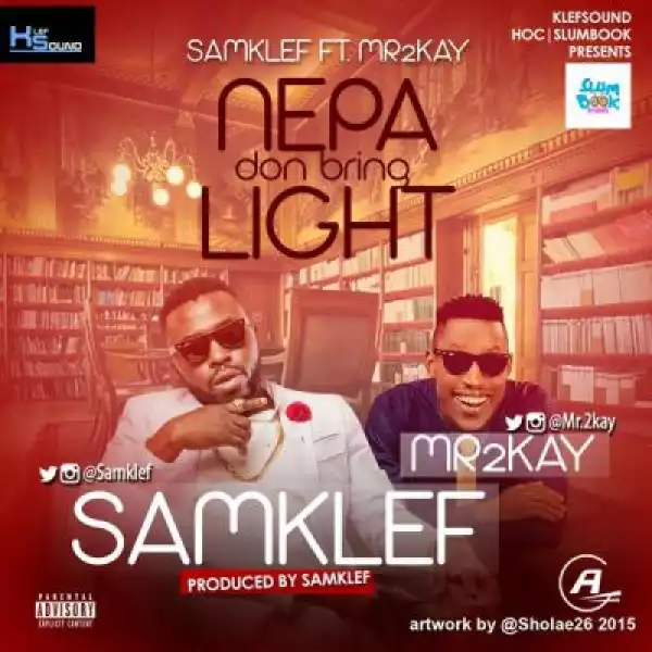 Samklef - Nepa Don Bring Light ft. Mr2kay