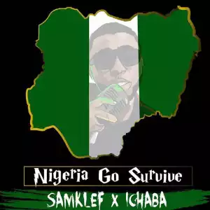 Samklef - Nigeria Go Survive Ft. Ichaba