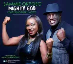 Sammy Okposo - Mighty God Ft. Nikki Laoye