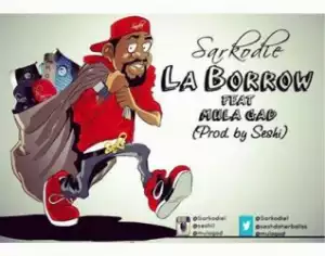 SarKodie - La Borrow (prod. seshi)