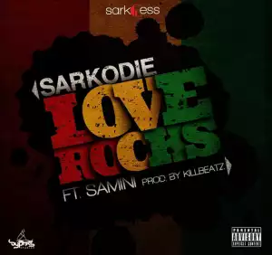 SarKodie - Love Rocks ft  Samini (Prod. Killbeatz)
