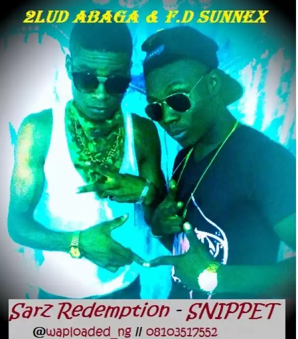 F.D (Waploaded CEO) & 2Lud Abaga - Sarz Redemption [Snippet]