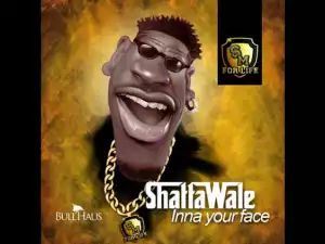 Shatta Wale - Inna Your Face