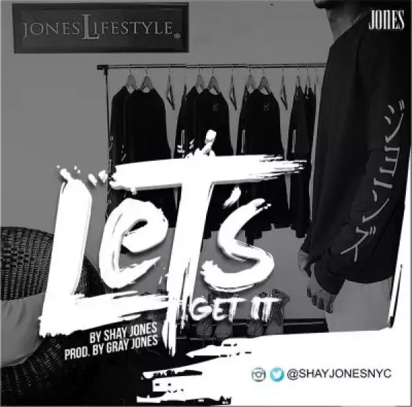 Shay Jones - Let’s Get It (Prod. By Gray Jones)
