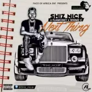 Shiz Nice - Next Thing ft. Flamosky &Whimz C