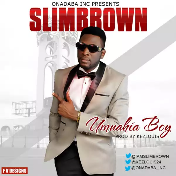 Slim Brown - Umuahia Boy (Prod. By Kez Louis)