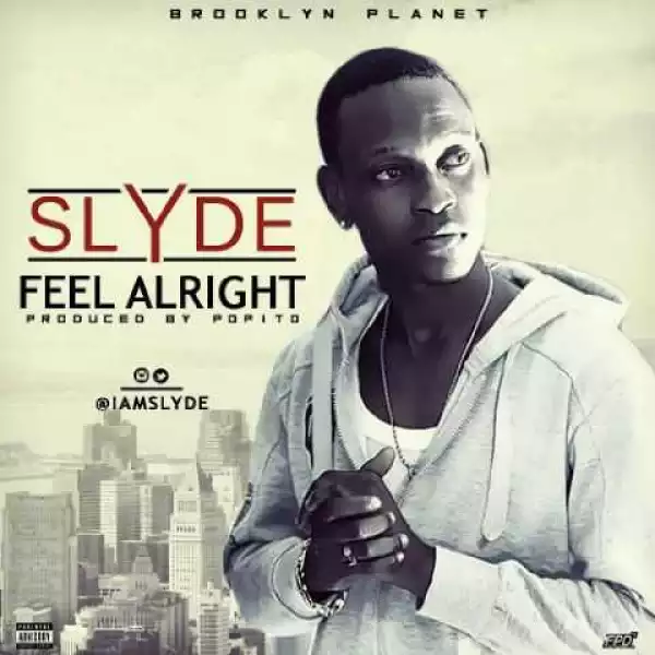 Slyde - Feel Alright (Prod. By Popito)