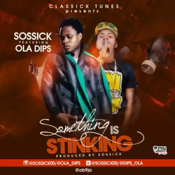 Sossick - Something Is Stinking Ft. Ola Dips