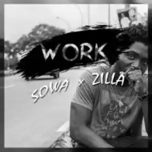 Sowa - Work Ft. Zilla (Prod By Tay)