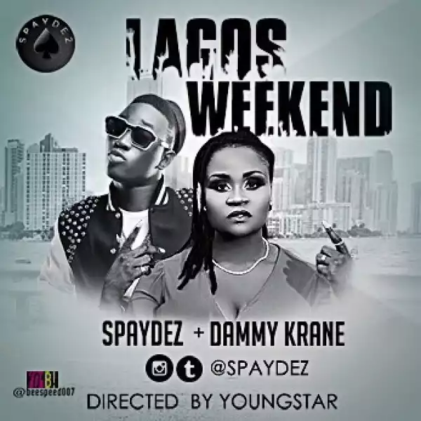 Spaydez - Lagos Weekend Ft. Dammy Krane