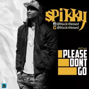 Spikky - Please Don’t Go