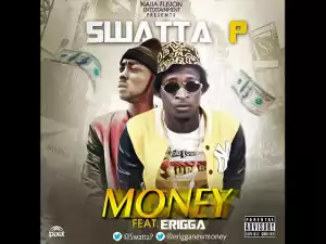 Swatta P - Money Ft. Erigga