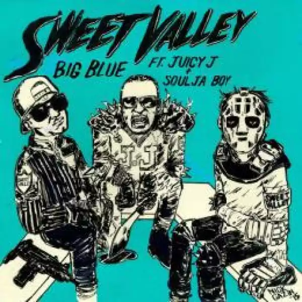 Sweet Valley - Big Blue Ft. Juicy J & Soulja Boy
