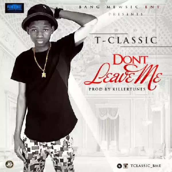 T-Classic - Don’t Leave Me