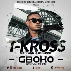 T-Kross - Gboko  ft. Lamboginny