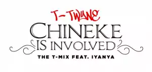T-Twyne - Chineke Is Involved Ft. Iyanya