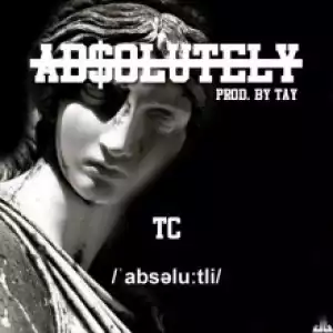 TC - Absolutely (Prod By Tay)