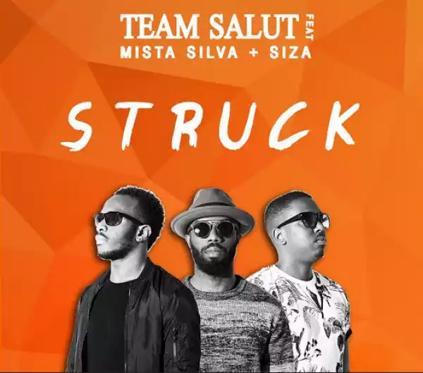 Team Salut - Struck ft. Mista Silva & Siza