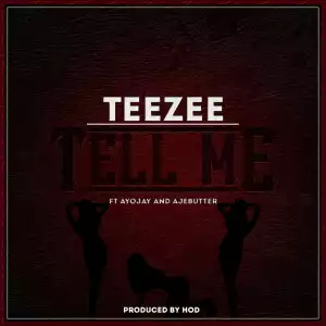 TeeZee (DRB Lasgidi) - Tell Me ft Ayo Jay & Ajebutter22