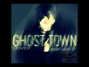 Tejai Moore - Ghost Town