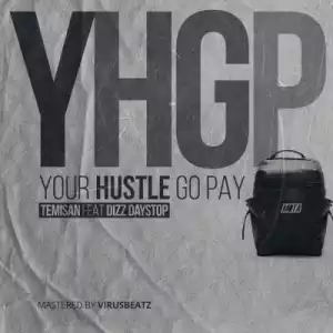 Temisan - YHGP (Your Hustle Go Pay) ft. Dizzy Daystop
