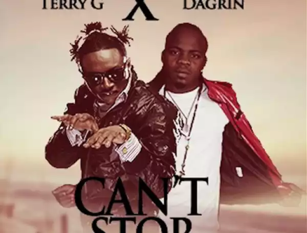 Terry G - Can’t Stop Ft. Dagrin