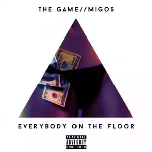 The Game - Everybody On The Floor Ft. Migos