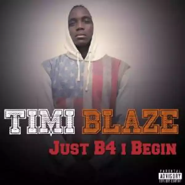 Timi Blaze - Just B4 I Begin